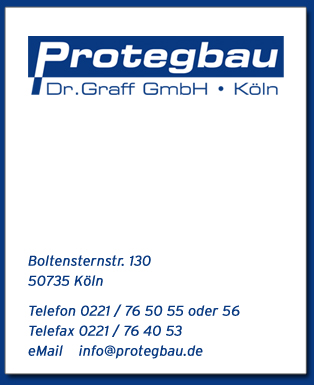 Protegbau Dr. Graff GmbH . Boltensternstr. 130, 50735 Köln, Telefon 0221 / 765055 oder 56